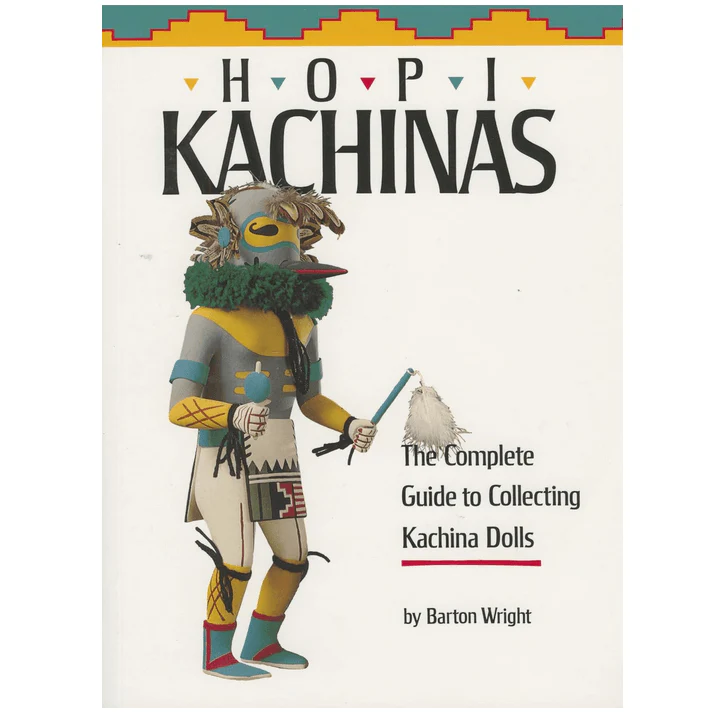 Hopi Kachinas: The Complete Guide to Collecting Kachina Dolls